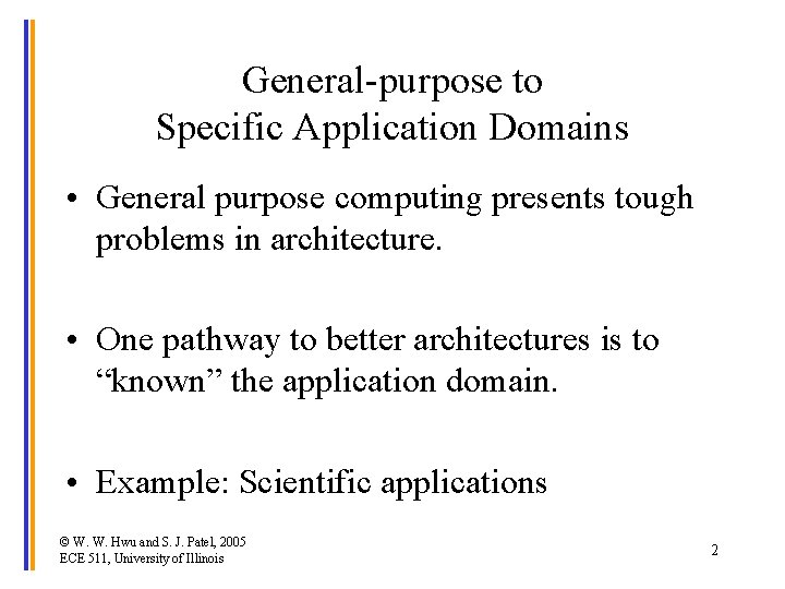 General-purpose to Specific Application Domains • General purpose computing presents tough problems in architecture.