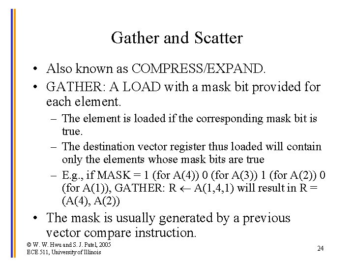 Gather and Scatter • Also known as COMPRESS/EXPAND. • GATHER: A LOAD with a