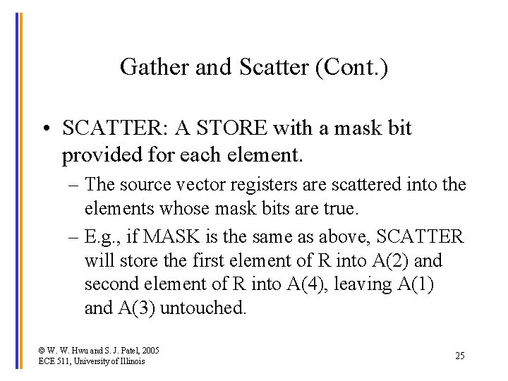 Gather and Scatter (Cont. ) • SCATTER: A STORE with a mask bit provided