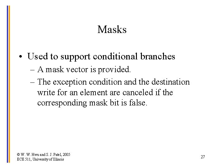 Masks • Used to support conditional branches – A mask vector is provided. –