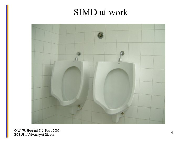 SIMD at work © W. W. Hwu and S. J. Patel, 2005 ECE 511,