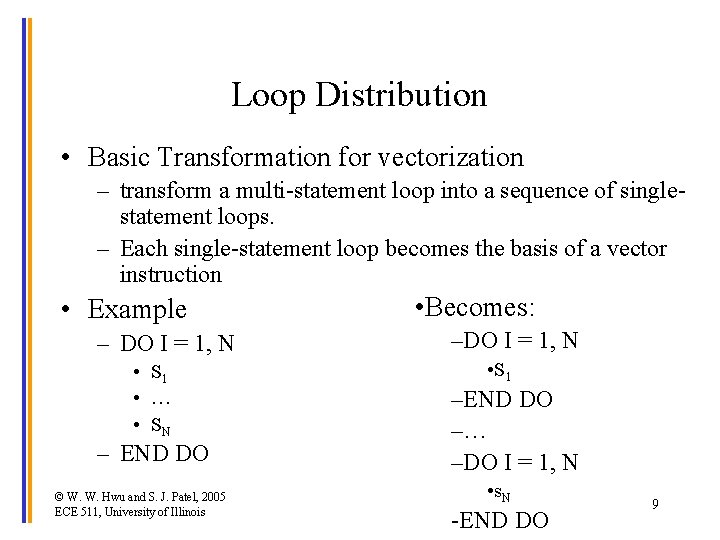 Loop Distribution • Basic Transformation for vectorization – transform a multi-statement loop into a