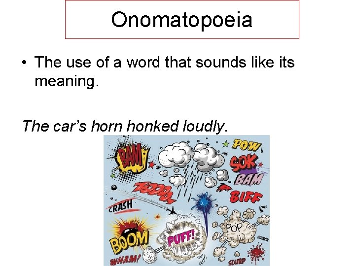 Onomatopoeia • The use of a word that sounds like its meaning. The car’s Onomatopoeia • The use of a word that sounds like its meaning. The car’s