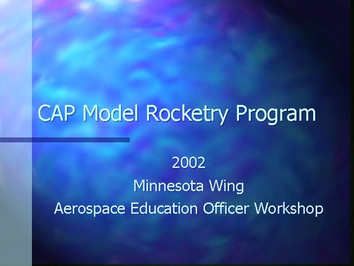 CAP Model Rocketry Program 2002 Minnesota Wing Aerospace Education Officer Workshop 