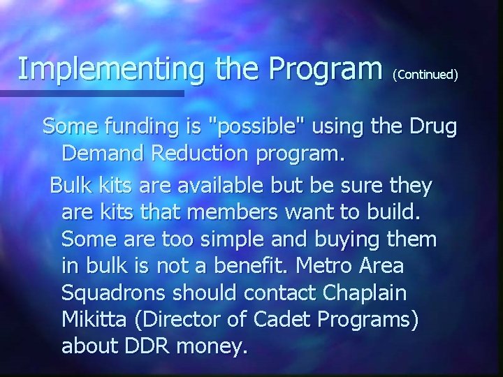 Implementing the Program (Continued) Some funding is "possible" using the Drug Demand Reduction program.