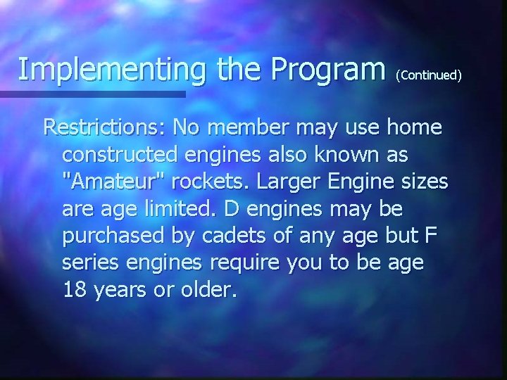 Implementing the Program (Continued) Restrictions: No member may use home constructed engines also known