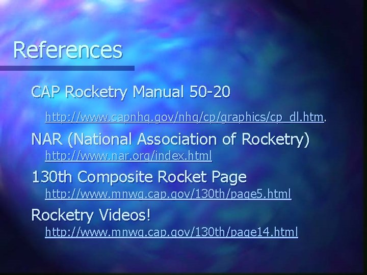 References CAP Rocketry Manual 50 -20 http: //www. capnhq. gov/nhq/cp/graphics/cp_dl. htm. NAR (National Association