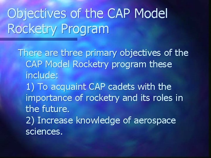 Objectives of the CAP Model Rocketry Program There are three primary objectives of the