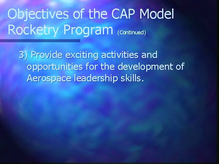 Objectives of the CAP Model Rocketry Program (Continued) 3) Provide exciting activities and opportunities