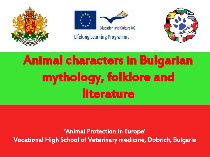 Animal characters in Bulgarian mythology, folklore and literature ‘Animal Protection in Europe’ Vocational High