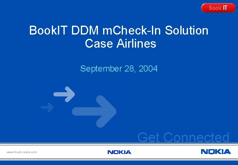 Book. IT DDM m. Check-In Solution Case Airlines September 28, 2004 Get Connected www.