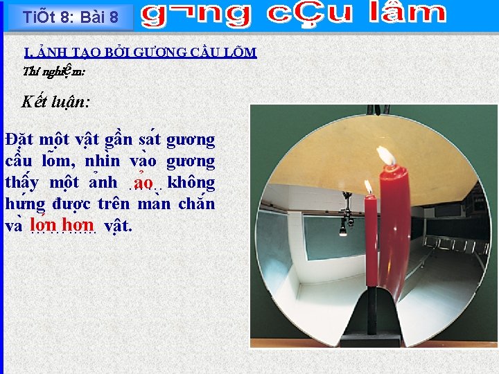 TiÕt 8: Bài 8 I. ẢNH TẠO BỞI GƯƠNG CẦU LÕM Thí nghiệm: Kê