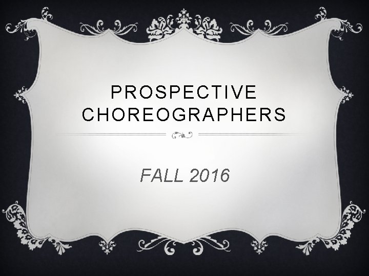 PROSPECTIVE CHOREOGRAPHERS FALL 2016 