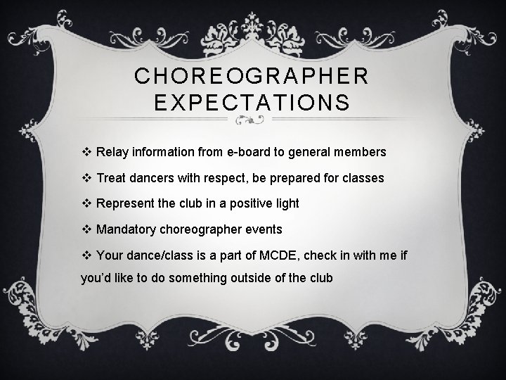 CHOREOGRAPHER EXPECTATIONS v Relay information from e-board to general members v Treat dancers with