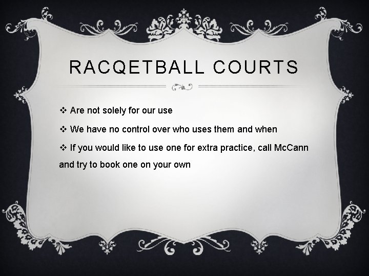 RACQETBALL COURTS v Are not solely for our use v We have no control