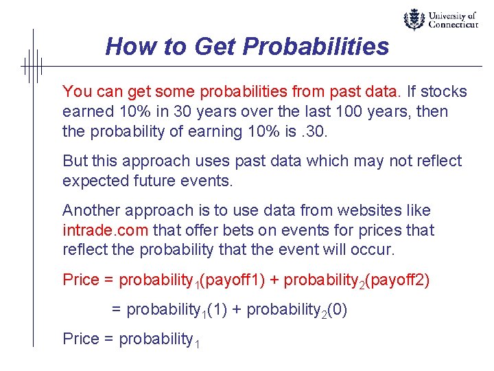 How to Get Probabilities You can get some probabilities from past data. If stocks