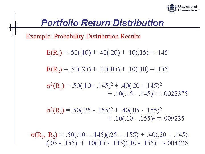 Portfolio Return Distribution Example: Probability Distribution Results E(R 1) =. 50(. 10) +. 40(.