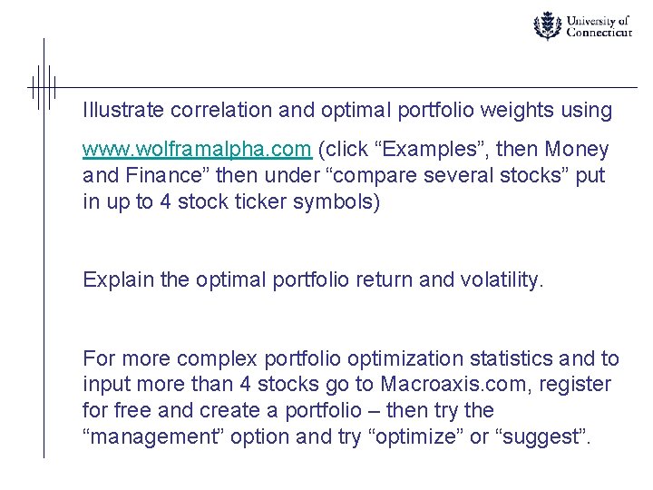 Illustrate correlation and optimal portfolio weights using www. wolframalpha. com (click “Examples”, then Money