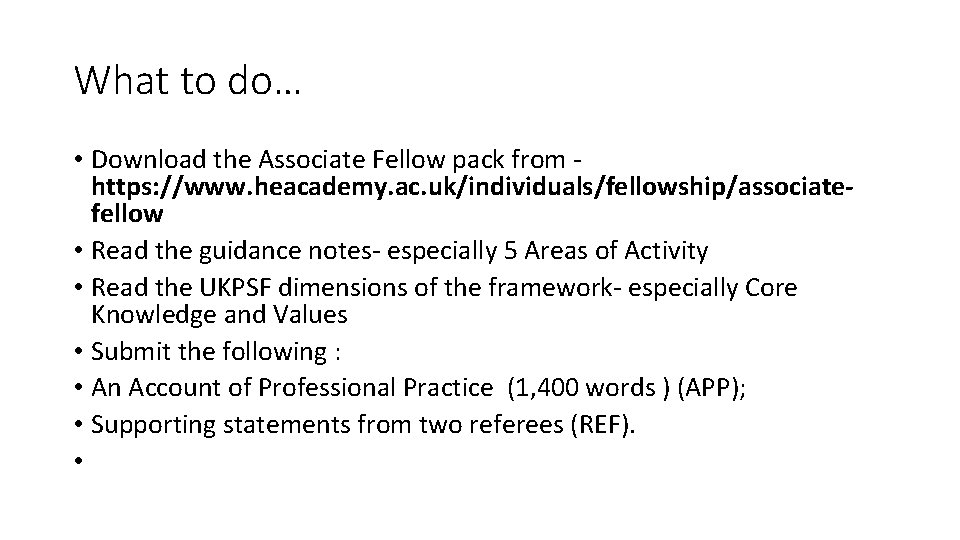 What to do… • Download the Associate Fellow pack from https: //www. heacademy. ac.