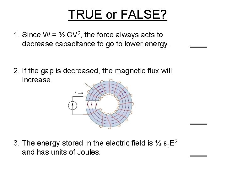 TRUE or FALSE? 1. Since W = ½ CV 2, the force always acts