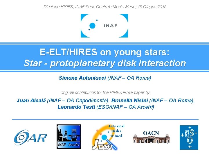 Riunione HIRES, INAF Sede Centrale Monte Mario, 15 Giugno 2015 E-ELT/HIRES on young stars: Riunione HIRES, INAF Sede Centrale Monte Mario, 15 Giugno 2015 E-ELT/HIRES on young stars: