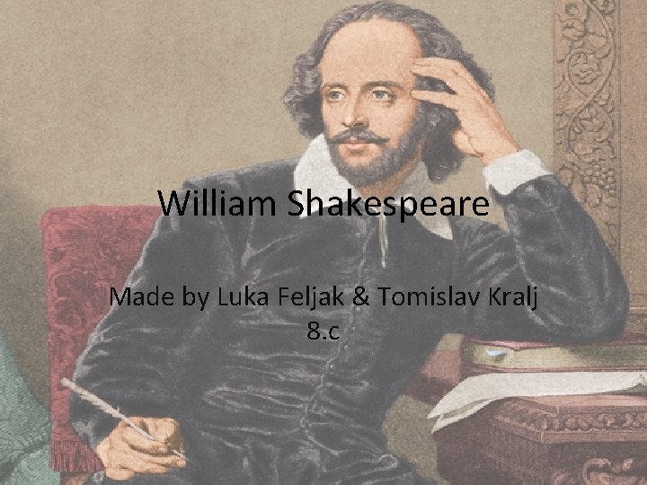 William Shakespeare Made by Luka Feljak & Tomislav Kralj 8. c 