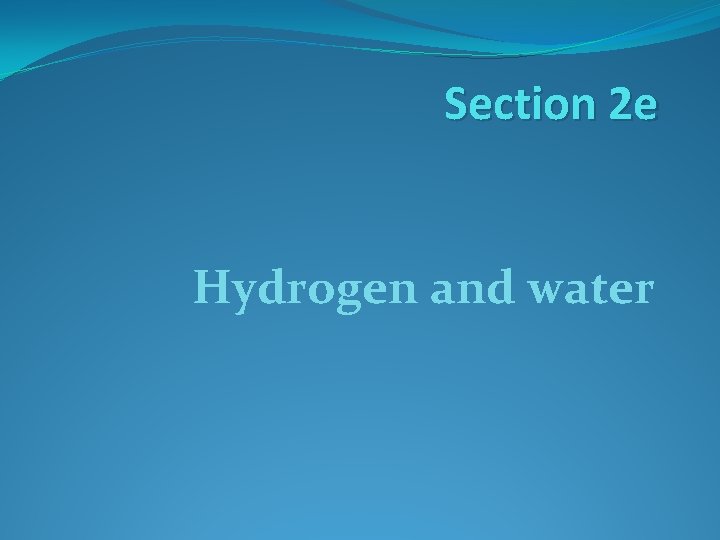 Section 2 e Hydrogen and water 