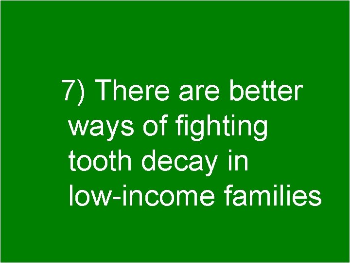 Part 1. Better ways of 7) There are better fighting tooth decay ways of