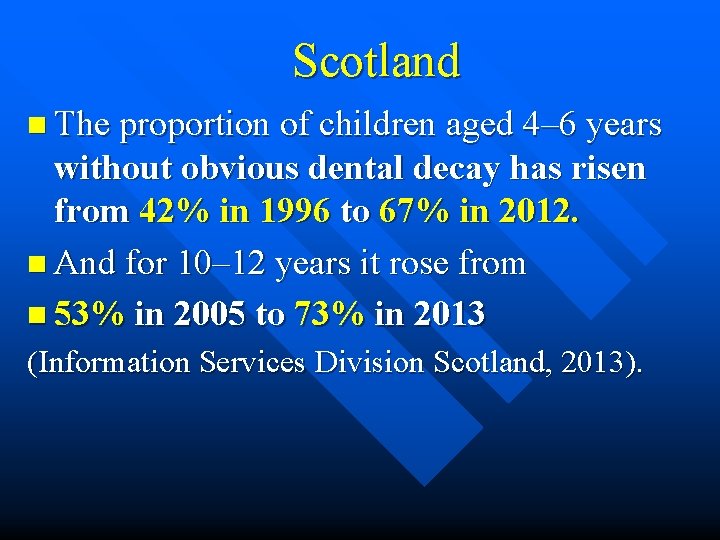 Scotland n The proportion of children aged 4– 6 years without obvious dental decay