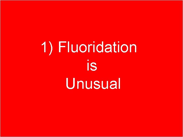 Part 1. Better ways of 1) Fluoridation fighting tooth decay is Unusual 