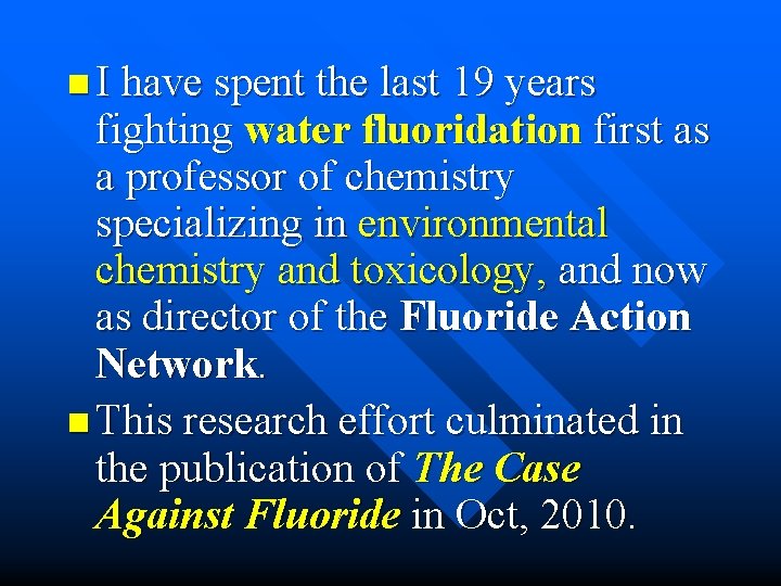 n I have spent the last 19 years fighting water fluoridation first as a