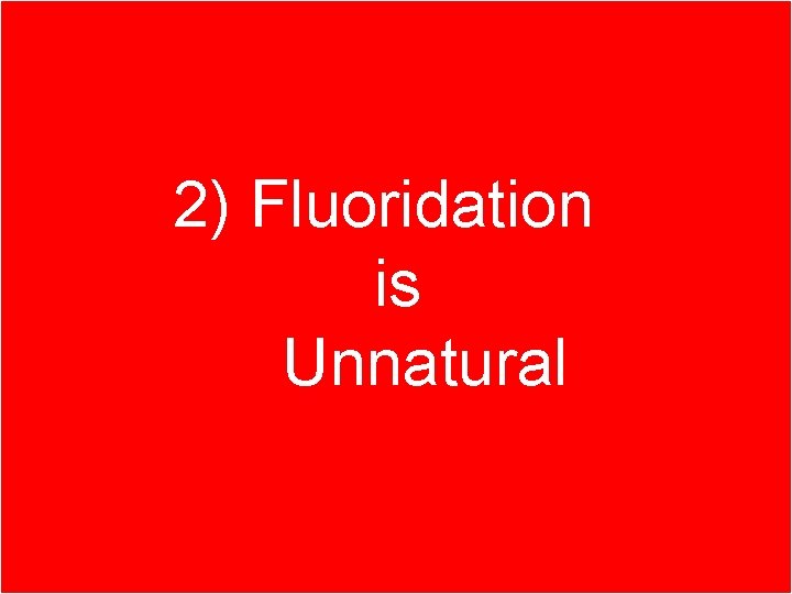 Part 1. Better ways of 2) Fluoridation fighting tooth decay is Unnatural 