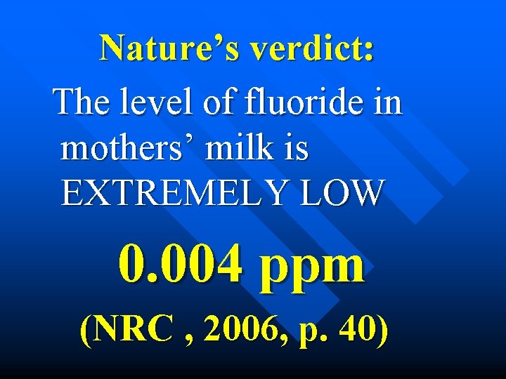 Nature’s verdict: The level of fluoride in mothers’ milk is EXTREMELY LOW 0. 004