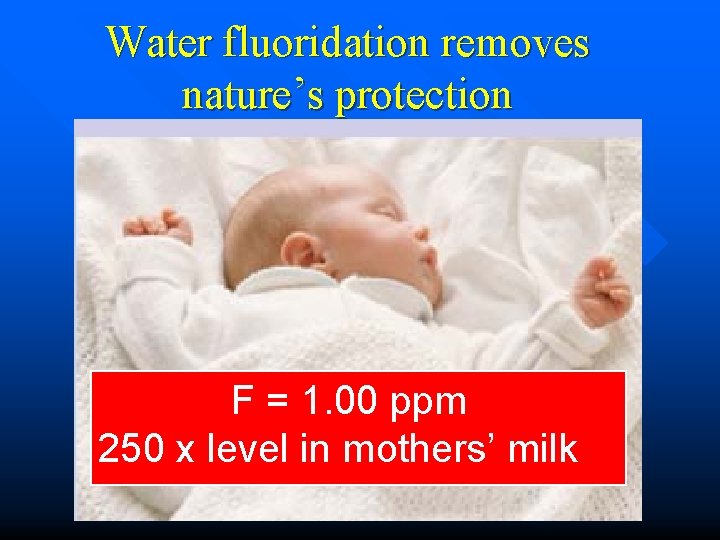 Water fluoridation removes nature’s protection F = 1. 00 ppm 250 x level in