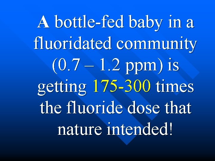 A bottle-fed baby in a fluoridated community (0. 7 – 1. 2 ppm) is