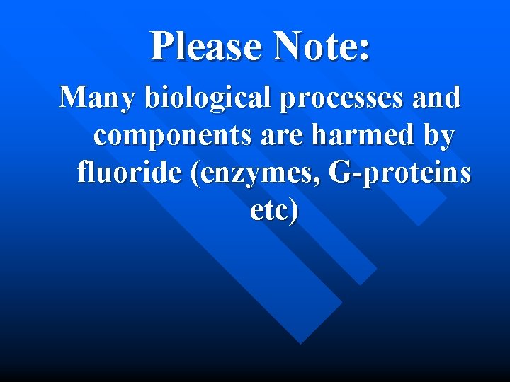 Please Note: Many biological processes and components are harmed by fluoride (enzymes, G-proteins etc)