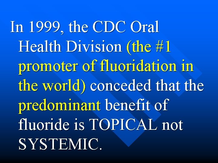 In 1999, the CDC Oral Health Division (the #1 promoter of fluoridation in the