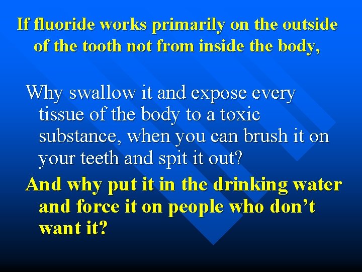 If fluoride works primarily on the outside of the tooth not from inside the