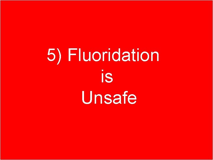 Part 1. Better ways of 5) Fluoridation fighting tooth decay is Unsafe 