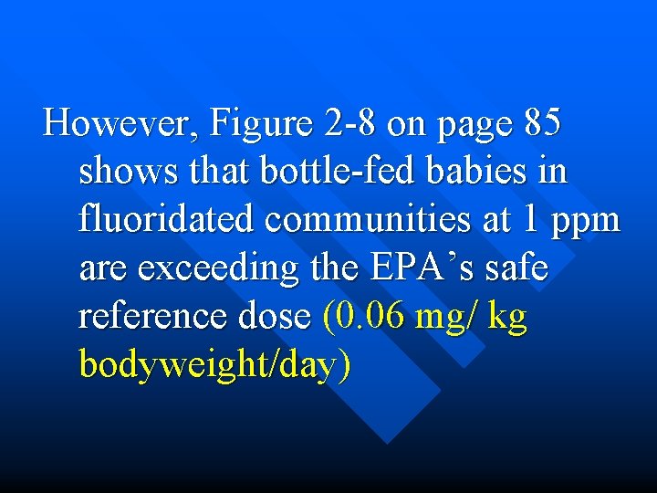 However, Figure 2 -8 on page 85 shows that bottle-fed babies in fluoridated communities