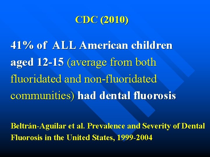CDC (2010) 41% of ALL American children aged 12 -15 (average from both fluoridated
