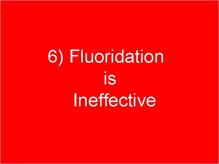 Part 1. Better ways of 6) Fluoridation fighting tooth decay is Ineffective 