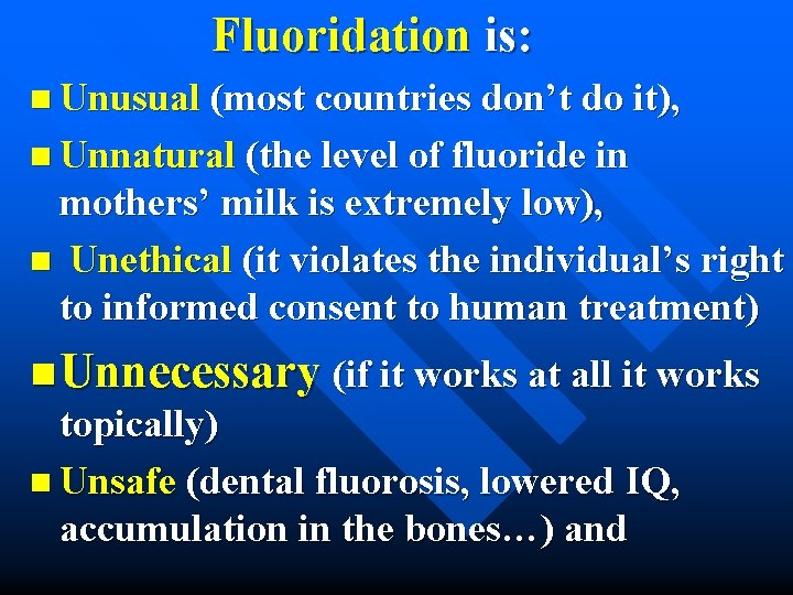 Fluoridation is: n Unusual (most countries don’t do it), n Unnatural (the level of