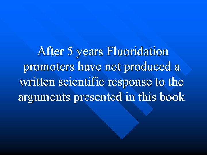  After 5 years Fluoridation promoters have not produced a written scientific response to