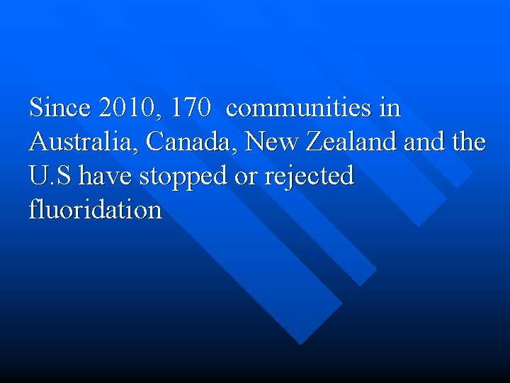 Since 2010, 170 communities in Australia, Canada, New Zealand the U. S have stopped