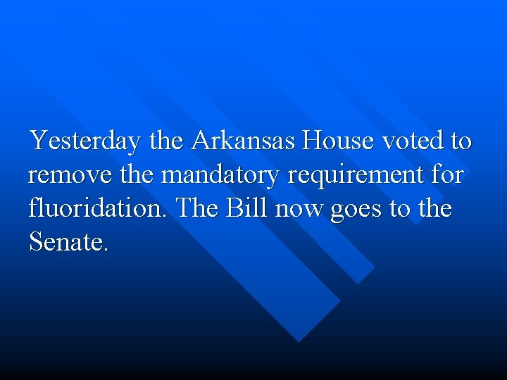 Yesterday the Arkansas House voted to remove the mandatory requirement for fluoridation. The Bill