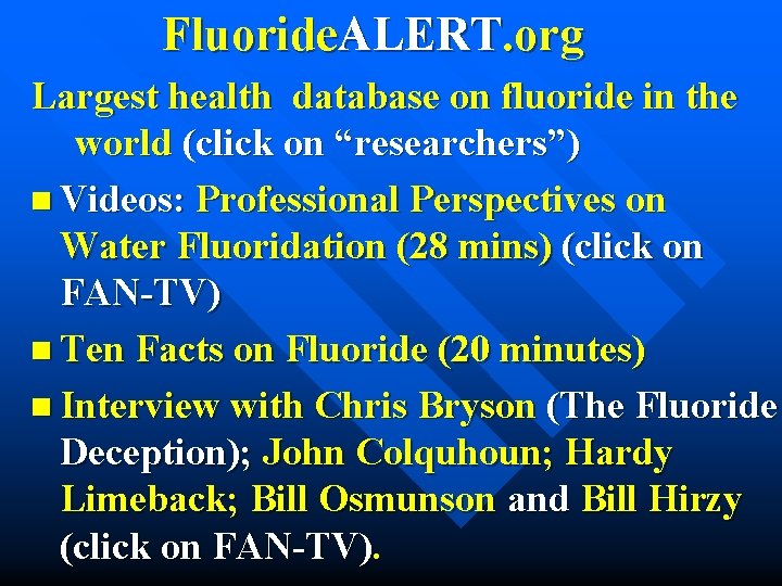 Fluoride. ALERT. org Largest health database on fluoride in the world (click on “researchers”)