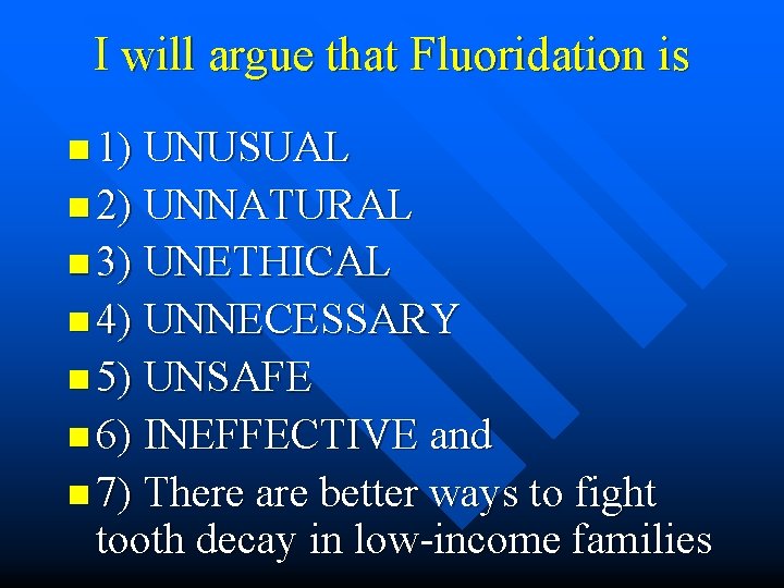 I will argue that Fluoridation is n 1) UNUSUAL n 2) UNNATURAL n 3)