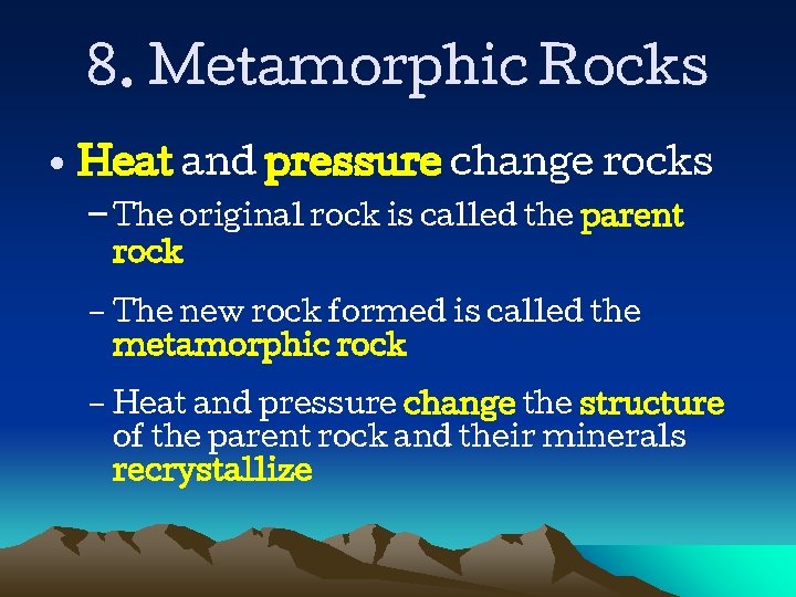 8. Metamorphic Rocks • Heat and pressure change rocks – The original rock is