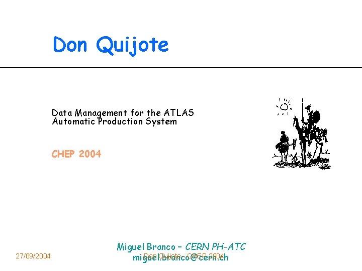 Don Quijote Data Management for the ATLAS Automatic Production System CHEP 2004 27/09/2004 Miguel